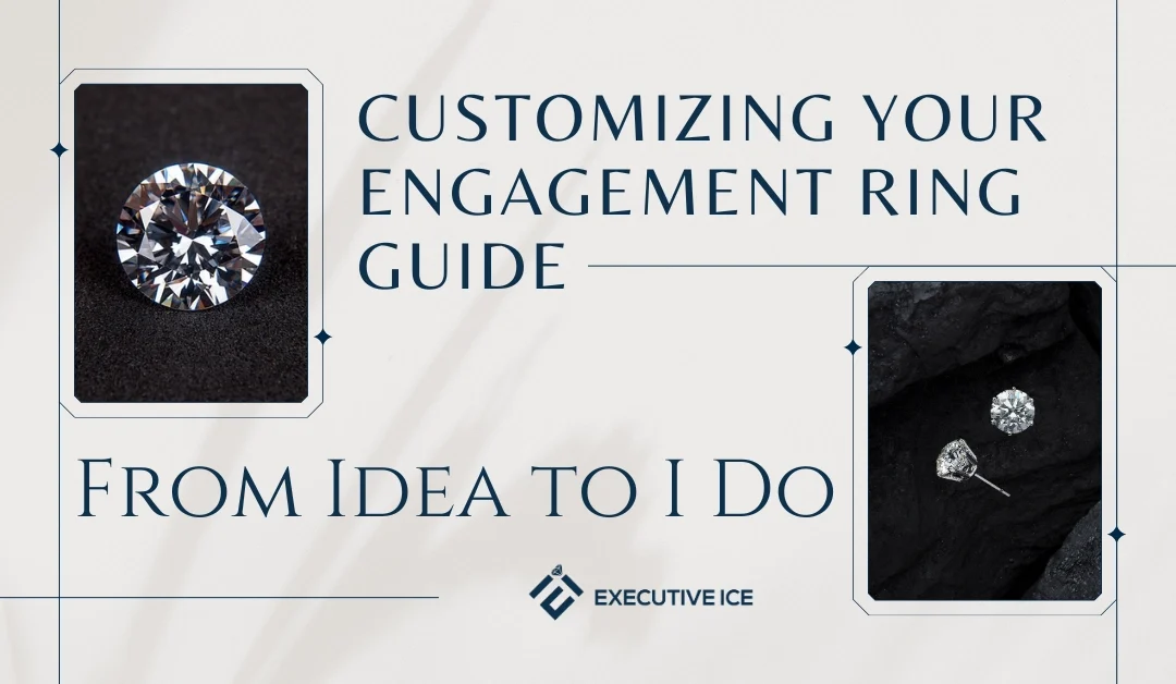 Customizing Your Engagement Ring Guide: From Idea to ‘I Do’