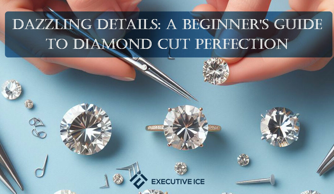 Dazzling Details: A Beginner’s Guide to Diamond Cut Perfection